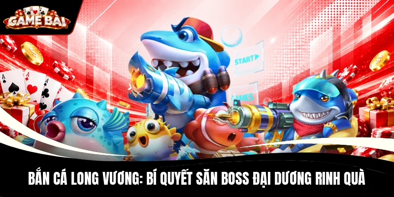 Bắn Cá Long Vương