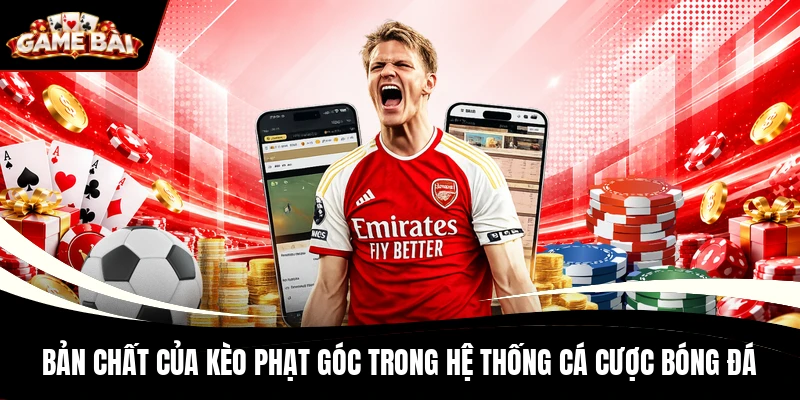 Bản chất của kèo phạt góc trong hệ thống cá cược bóng đá