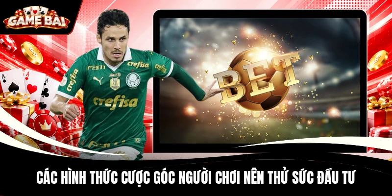 Các hình thức cược góc người chơi nên thử sức đầu tư