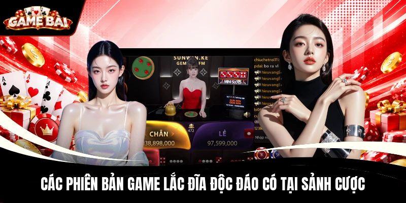 Các phiên bản game lắc đĩa độc đáo có tại sảnh cược