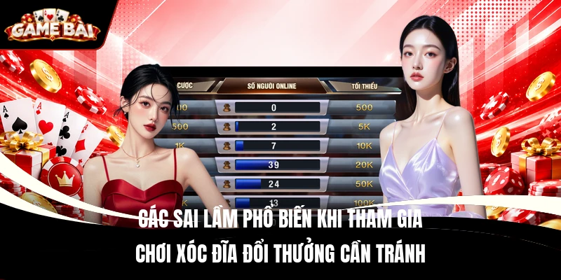 Các sai lầm phổ biến khi tham gia chơi Xóc Đĩa đổi thưởng cần tránh