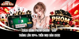 Cách Đánh Phỏm Chuẩn