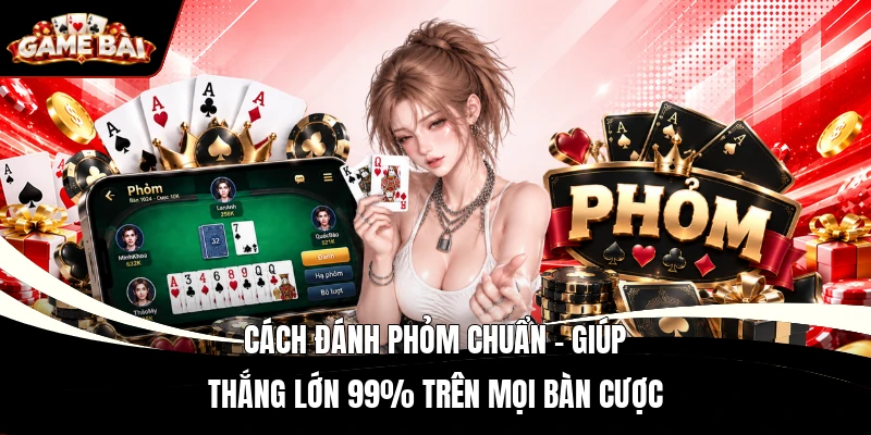 Cách Đánh Phỏm Chuẩn