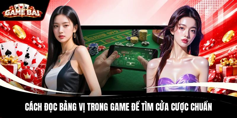 Cách đọc bảng vị trong game để tìm cửa cược chuẩn