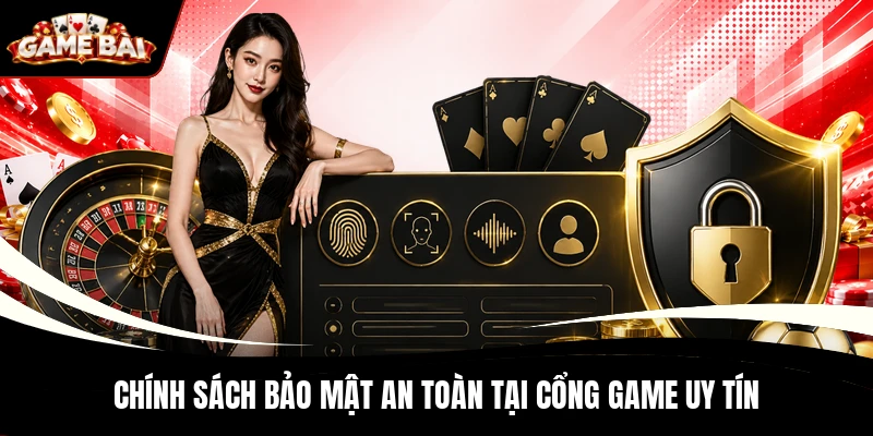 Chính sách bảo mật an toàn tại cổng game uy tín