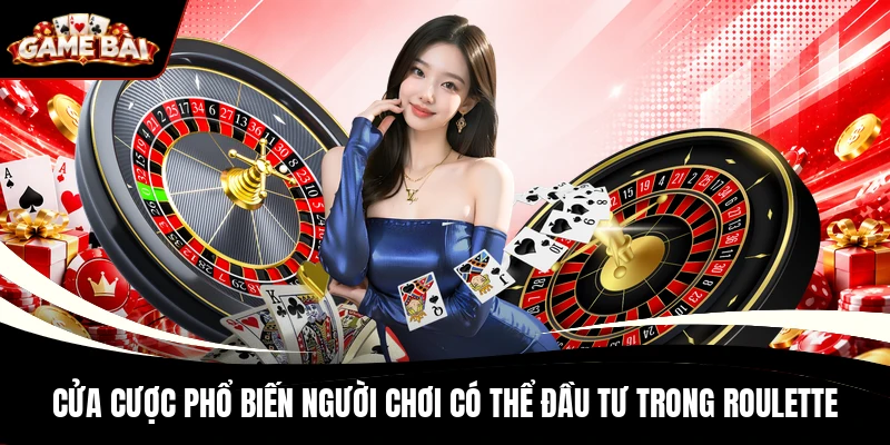 Cửa cược phổ biến người chơi có thể đầu tư trong Roulette