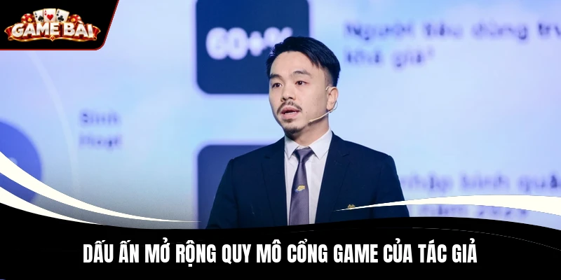 Dấu ấn mở rộng quy mô cổng game của tác giả