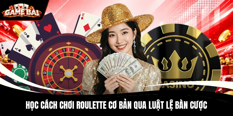 Học cách chơi Roulette cơ bản qua luật lệ bàn cược