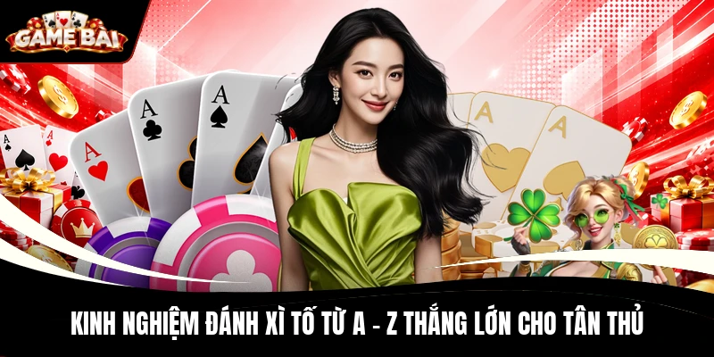 Kinh Nghiệm Đánh Xì Tố