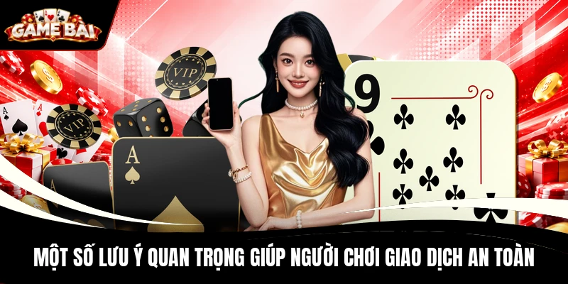 Một số lưu ý quan trọng giúp người chơi giao dịch an toàn