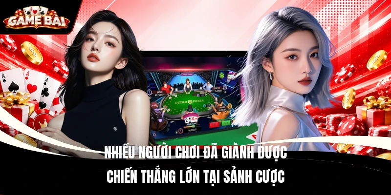 Nhiều người chơi đã giành được chiến thắng lớn tại sảnh cược