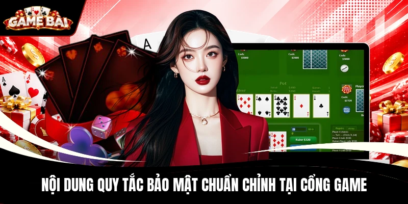Nội dung quy tắc bảo mật chuẩn chỉnh tại cổng game