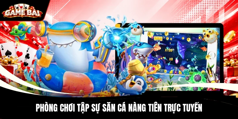 Phòng chơi tập sự săn cá Nàng Tiên trực tuyến