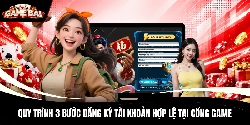 Quy trình 3 bước đăng ký tài khoản hợp lệ tại cổng game