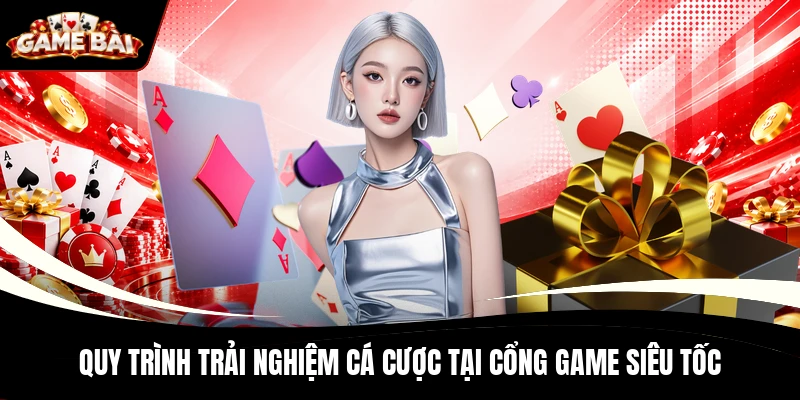 Quy trình trải nghiệm cá cược tại cổng game siêu tốc