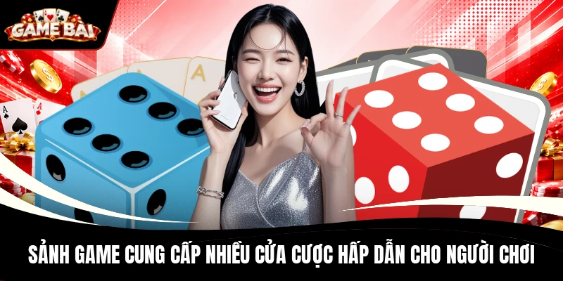 Sảnh game cung cấp nhiều cửa cược hấp dẫn cho người chơi