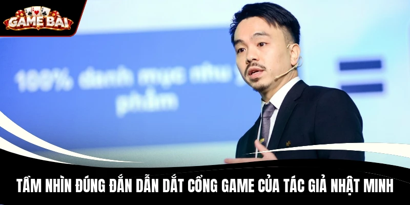 Tầm nhìn đúng đắn dẫn dắt cổng game của tác giả Nhật Minh