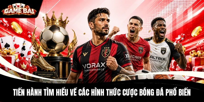Tiến hành tìm hiểu về các hình thức cược bóng đá phổ biến