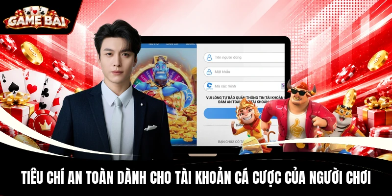 Tiêu chí an toàn dành cho tài khoản cá cược của người chơi