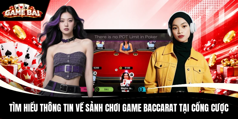 Tìm hiểu thông tin về sảnh chơi game Baccarat tại cổng cược