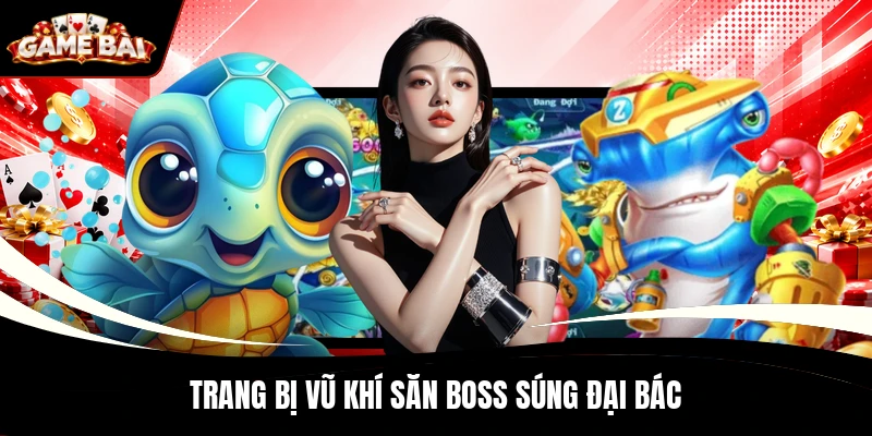 Trang bị vũ khí săn boss súng đại bác
